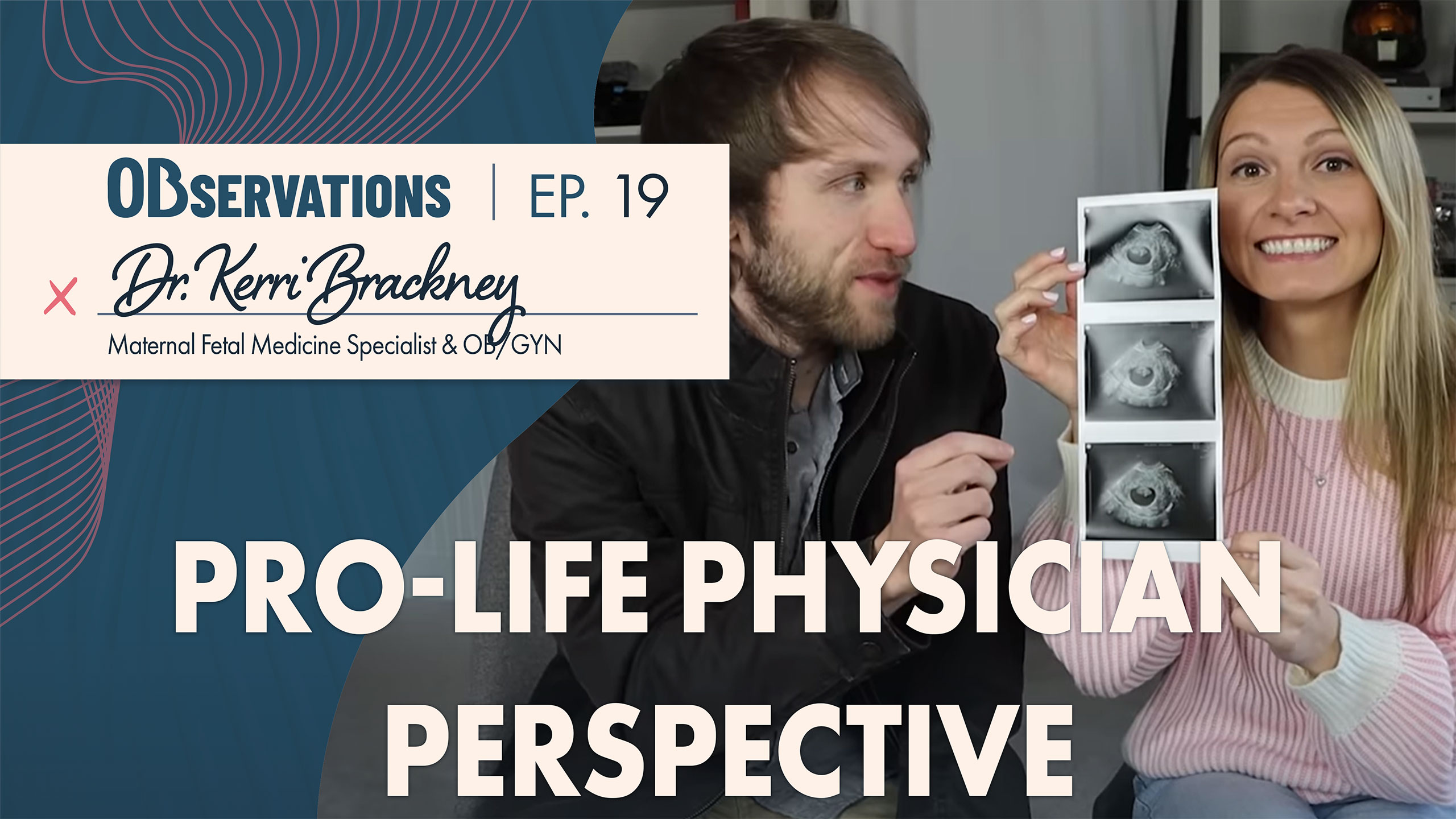 Video thumbnail for ObObservations Ep.19 featuring Dr. Kerri Brackney; a couple holds ultrasound photos, promoting a pro-life physician perspective.