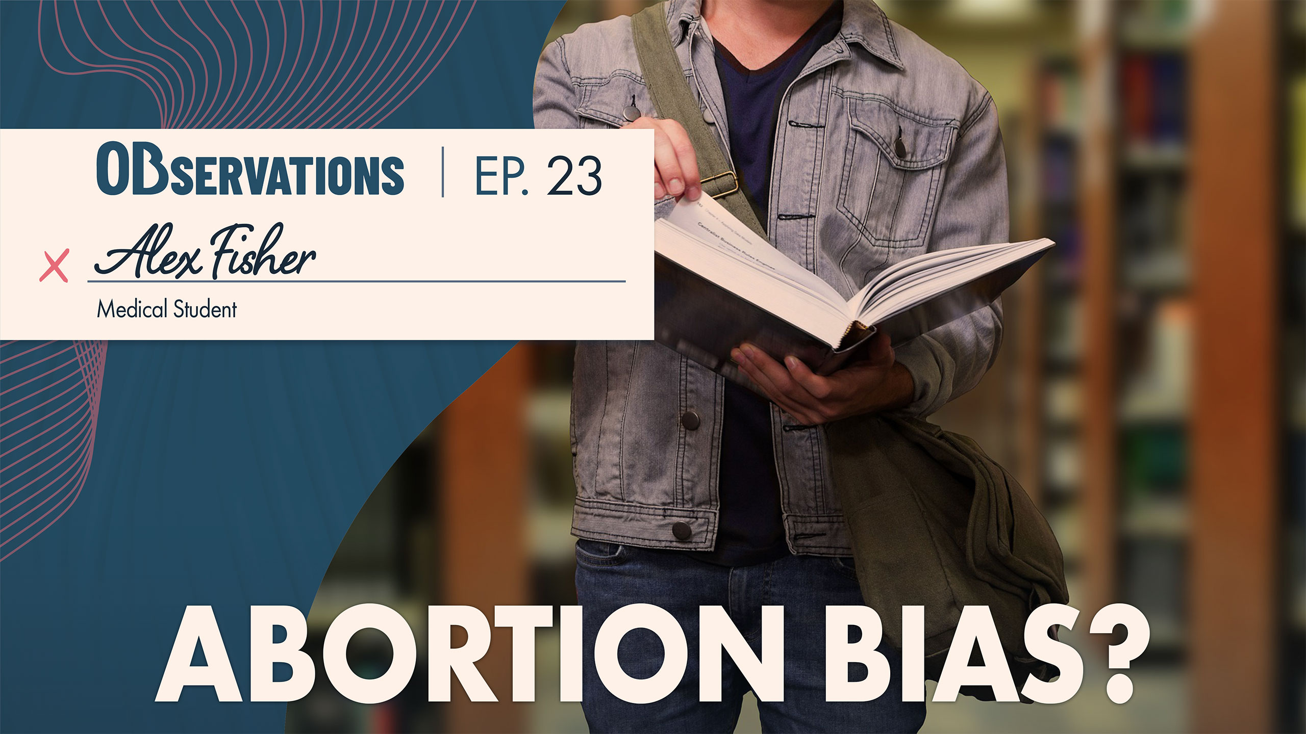 Banner for Observations Ep. 23 featuring Alex Fisher, a medical student, holding a book in a library.