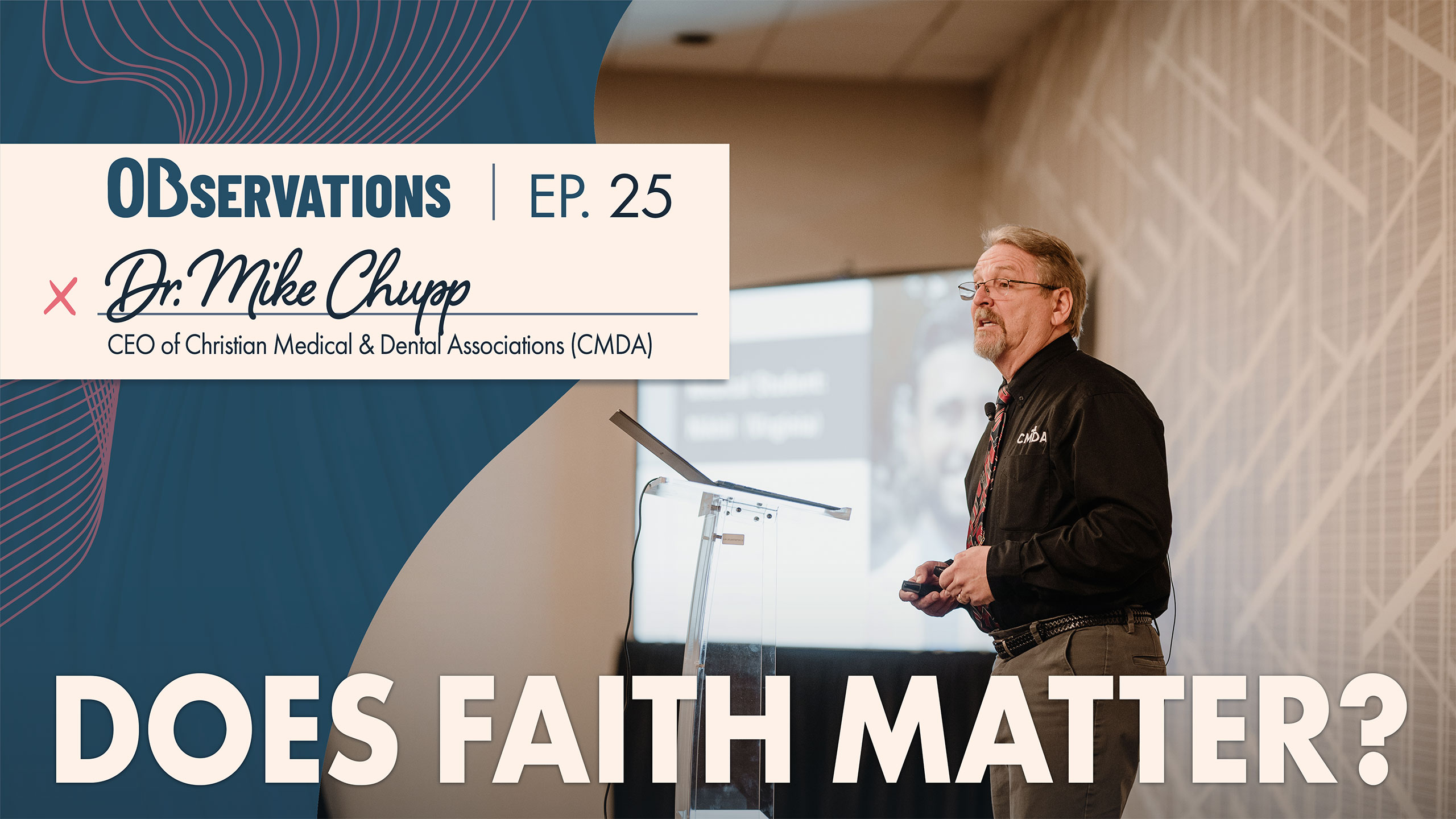 Podcast episode cover featuring Dr. Mike Chupp at a podium; banner reads 'Observations | Ep. 25' and 'Does Faith Matter?'