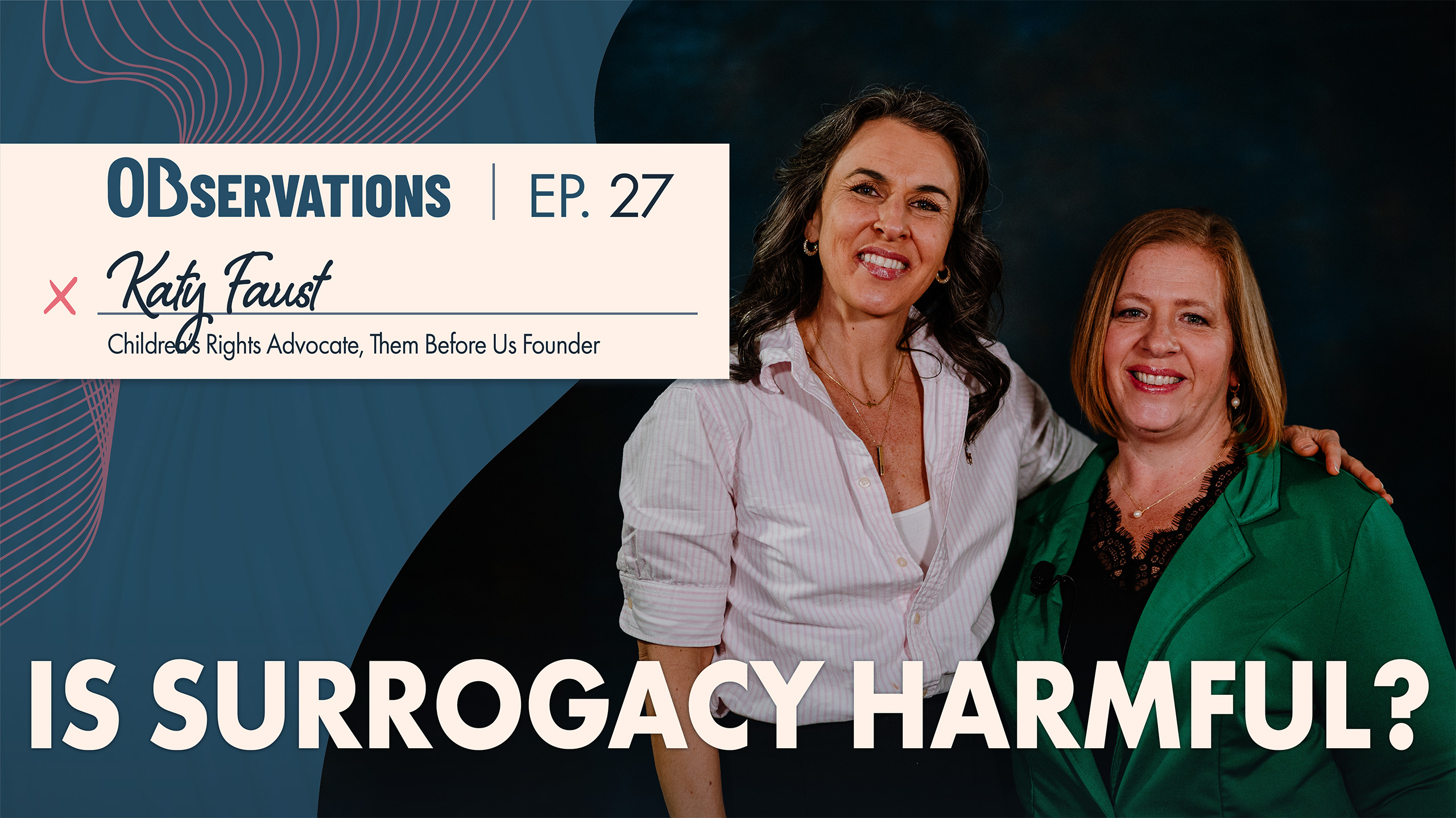 Podcast cover for Observations Ep. 27 featuring two women, with the title 'Is Surrogacy Harmful?' and guest Katy Faust.